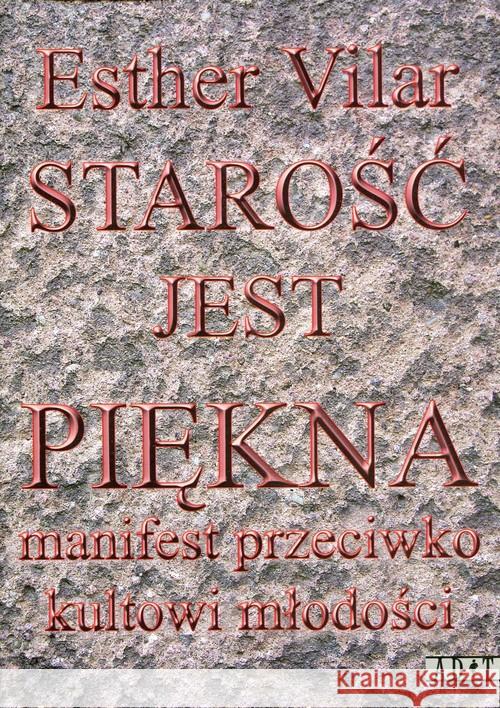 Starość jest piękna Vilar Ester 9788360699058 Agencja Dramatu i Teatru ADiT