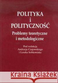 Polityka i polityczność Czajowski Andrzej Sobkowiak Leszek 9788360732533