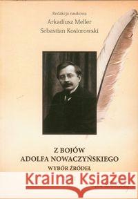Z bojów Adolfa Nowaczyńskiego Wybór źródeł T.1  9788360748299 Von Borowiecky