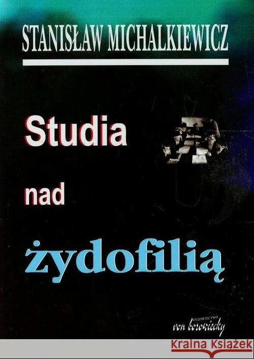 Studia nad żydofilią Michalkiewicz Stanisław 9788360748534 Von Borowiecky
