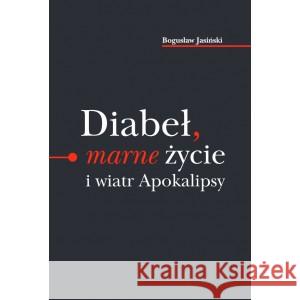 Diabeł marne życie i wiatr Apokalipsy JASIŃSKI BOGUSŁAW 9788360799123