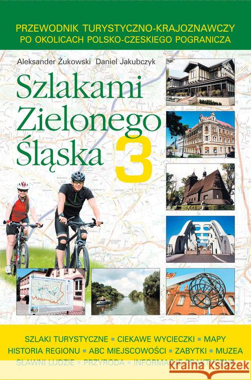 Szlakami Zielonego Śląska 3 Żukowski Aleksander Jakubczyk Daniel 9788360891582