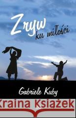 Zryw ku miłości Gabriele Kuby 9788360998083