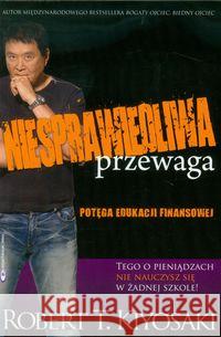 Niesprawiedliwa przewaga Kiyosaki Robert T. 9788361008170