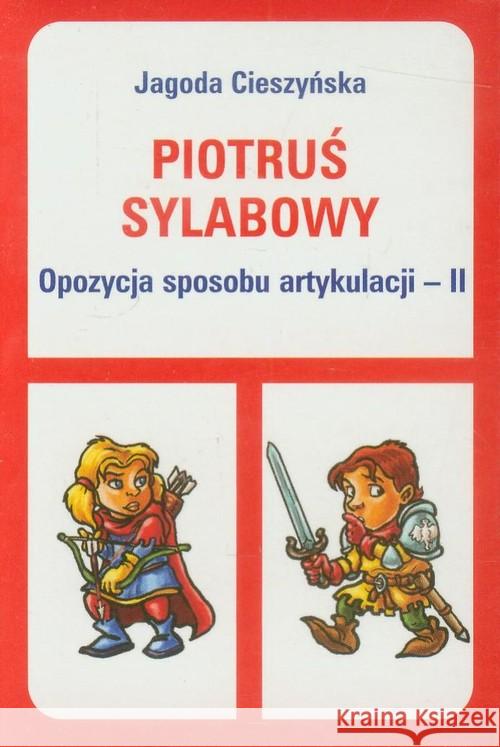 Piotruś sylabowy - Opozycja sposobu artykulacji II Cieszyńska Jagoda 9788361009603 Wydawnictwo Edukacyjne