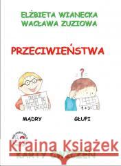 Karty ćwiczeń. Przeciwieństwa Elżbieta Wianecka, Wacława Zuziowa 9788361022176