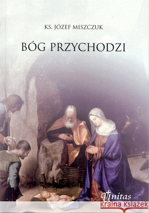 Bóg przychodzi Miszczuk Józef 9788361071648 Tashka