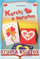 Wycinanki z sercem. Kartki z sercem Dorota Skwark 9788361094166