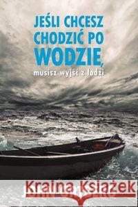 Jeśli chcesz chodzić po wodzie musisz wyjść z ... Ortberg John 9788361097235