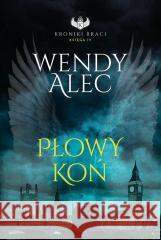 Kroniki Btaci. T.4 Płowy koń Wendy Alec 9788361097815