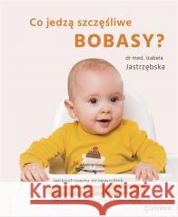 Co jedzą szczęśliwe bobasy? Izabela Jastrzębska 9788361145349