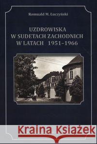 Uzdrowiska w Sudetach w latach 1951-1966 Łuczyński Romuald M. 9788361157793 Eko-graf