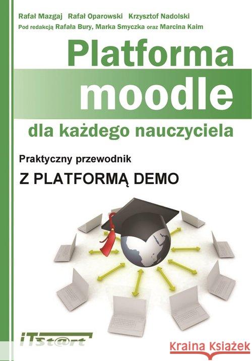 Platforma moodle dla każdego nauczyciela Mazgaj Rafał Oparowski Rafał Nadolski Krzysztof 9788361173595 ITSTART