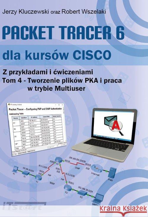 Packet Tracer 6 dla kursów CISCO T.4 Kluczewski Jerzy Wszelaki Robert 9788361173922