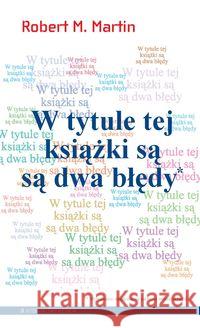 W tytule tej książki są są dwa błędy Martin Robert M. 9788361182610 Aletheia