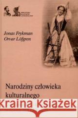 Narodziny człowieka kulturalnego. Kształtowanie.. Jonas Frykman 9788361199083