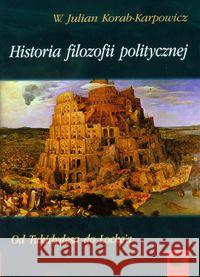 Historia filozofii politycznej Korab-Karpowicz Julian W. 9788361199304 Marek Derewiecki