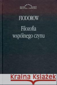 Filozofia wspólnego czynu Fiodorow Nikołaj 9788361199526 Marek Derewiecki