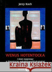 Wenus Hotentocka i inne rozprawy o literaturze południowoafrykańskiej Koch Jerzy 9788361203032 Dialog