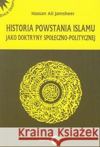 Historia powstania islamu jako doktryny społeczno-politycznej Jamsheer Hassan Ali 9788361203414 Dialog