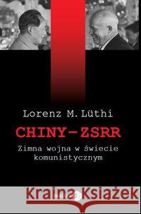 Chiny ZSRR Zimna wojna w świecie komunistycznym Luthi Lorenz M. 9788361203483