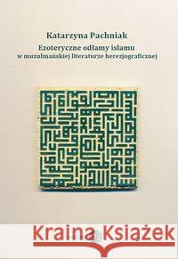 Ezoteryczne odłamy islamu w muzułmańskiej literaturze herezjograficznej Pachniak Katarzyna 9788361203674 Dialog