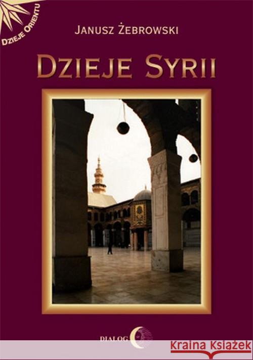 Dzieje Syrii Żebrowski Janusz 9788361203759 Dialog