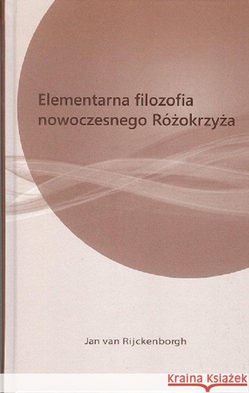 Elementarna filozofia nowoczesnego różokrzyża Rijckenborgh van Jan 9788361205937 Rozekruis Pers