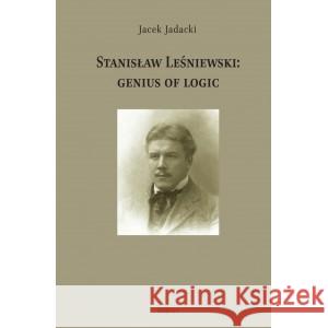 Stanisław Leśniewski: Genius Of Logic Jadacki Jacek 9788361231820