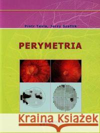Perymetria Szaflik Jerzy Tesla Piotr 9788361257547 Górnicki Wydawnictwo Medyczne