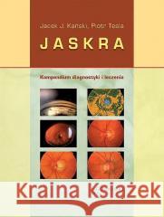 Jaskra. Kompendium diagnostyki i terapii Jacek J. Kański, Piotr Tesla 9788361257677