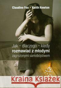 Jak dlaczego kiedy rozmawiać z młodymi... Fox Claudine, Hawton Keith 9788361309376 Fraszka Edukacyjna