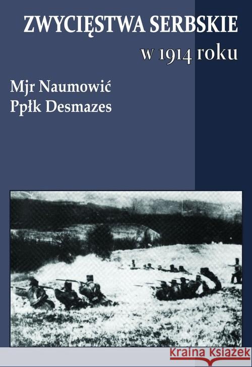 Zwycięstwa serbskie w 1914 roku Naumović Desmazes 9788361324546 Napoleon V