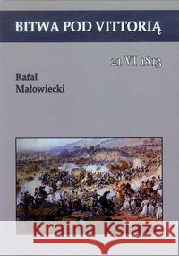 Bitwa pod Vittorią. 21 VI 1813 Małowiecki Rafał 9788361324850 Napoleon V