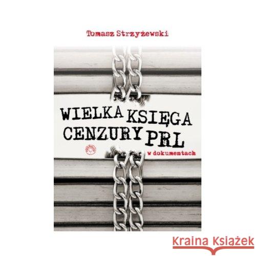 Wielka księga cenzury PRL w dokumentach Strzyżewski Tomasz 9788361344704 Prohibita