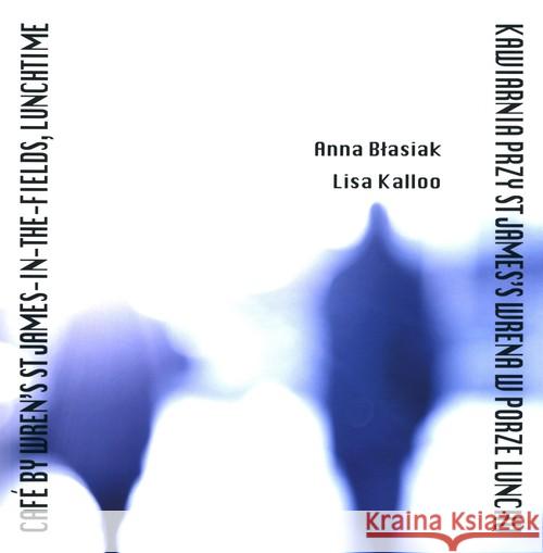 Kawiarnia przy St. James's Wrena w porze lunchu Błasiak Anna Kalloo Lisa 9788361381112 Stowarzyszenie Żywych Poetów