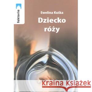 Dziecko róży KUŚKA EWELINA 9788361381433