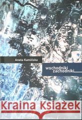 Wschodniki Zachodniki Aneta Kamińska 9788361381556