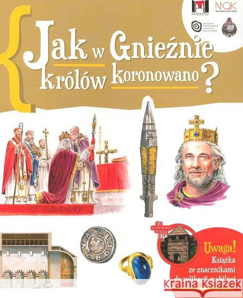 Jak w Gnieźnie królów koronowano? Gryguć Jarosław 9788361391098 Muzeum Początków Państwa Polskiego w Gnieźnie