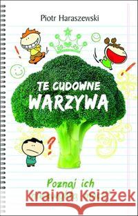 Te cudowne warzywa Haraszewski Piotr 9788361463085 Varsovia