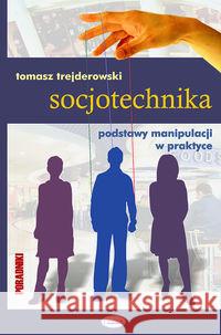 Socjotechnika. Podstawy manipulacji w praktyce Trejderowski Tomasz 9788361538097 Eneteia