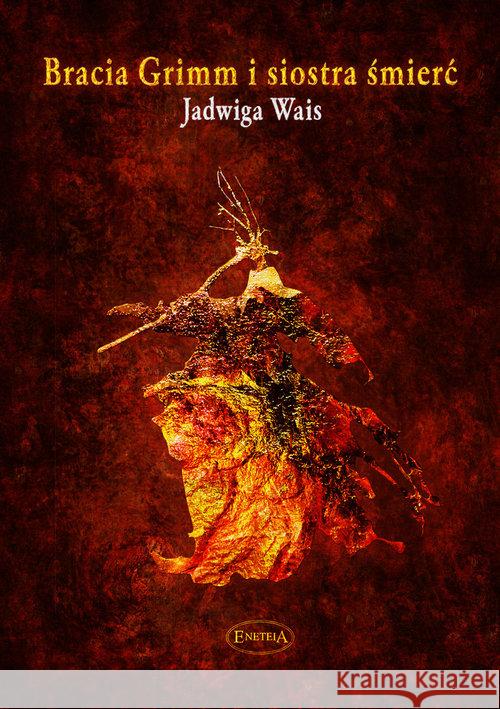 Bracia Grimm i siostra śmierć Wais Jadwiga 9788361538592 Eneteia