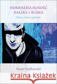 Homoseksualność daleka i bliska Fijałkowski Paweł 9788361538653