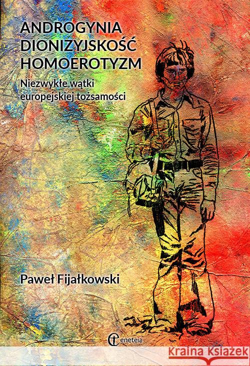 Androgynia, dionizyjskość, homoerotyzm... Fijałkowski Paweł 9788361538738