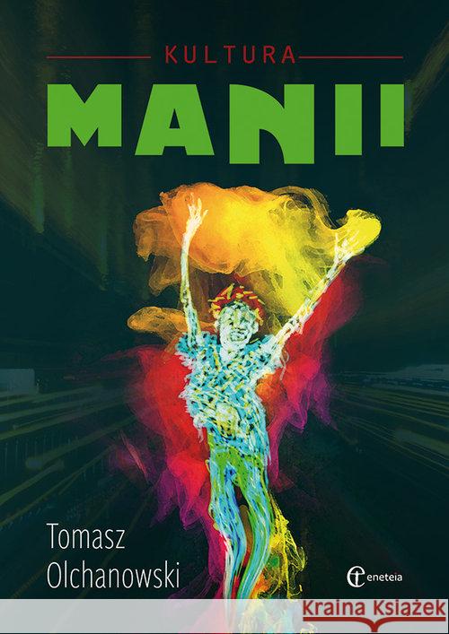 Kultura manii Olchanowski Tomasz 9788361538783 Eneteia