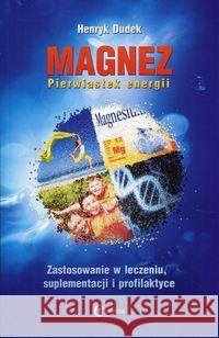 Magnez. Pierwiastek energii Dudek Henryk 9788361538899 Eneteia