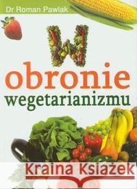 W obronie wegetarianizmu Pawlak Roman 9788361640271 Nowe Spojrzenia