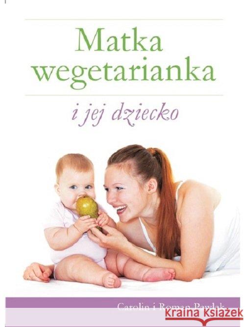 Matka wegetarianka i jej dziecko Pawlak Carolin Pawlak Roman 9788361640325