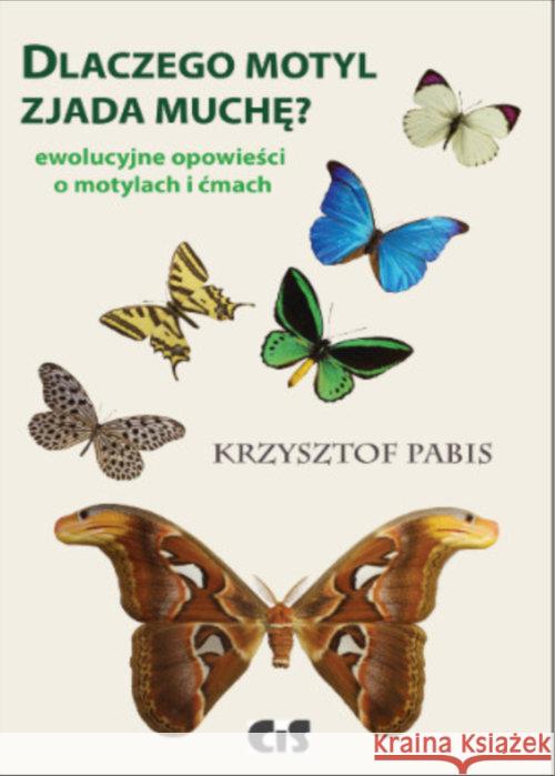 Dlaczego motyl zjada muchę Pabis Krzysztof 9788361710271 CiS