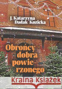 Obrońcy dobra powierzonego Dadak Kozicka J. Katarzyna 9788361726074 Fundacja na rzecz Warsztatów Analiz Socjologi